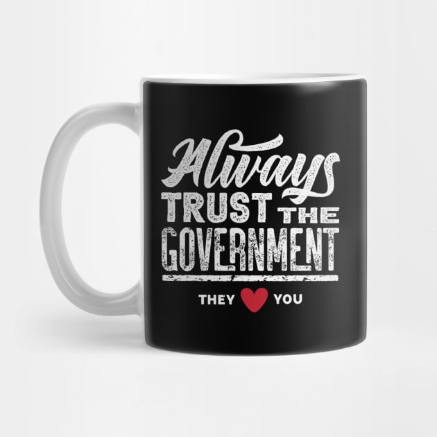 Always Trust The Government They Love You by CatsCrew